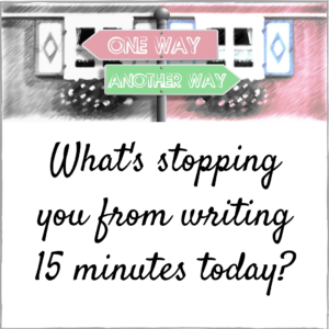 What's stopping you from writing 15 minutes today?